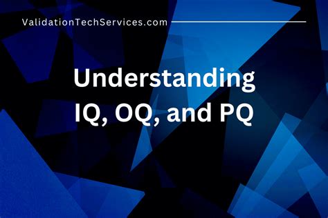 Understanding IQ, OQ, and PQ: A Comprehensive 